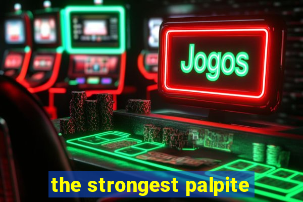 the strongest palpite